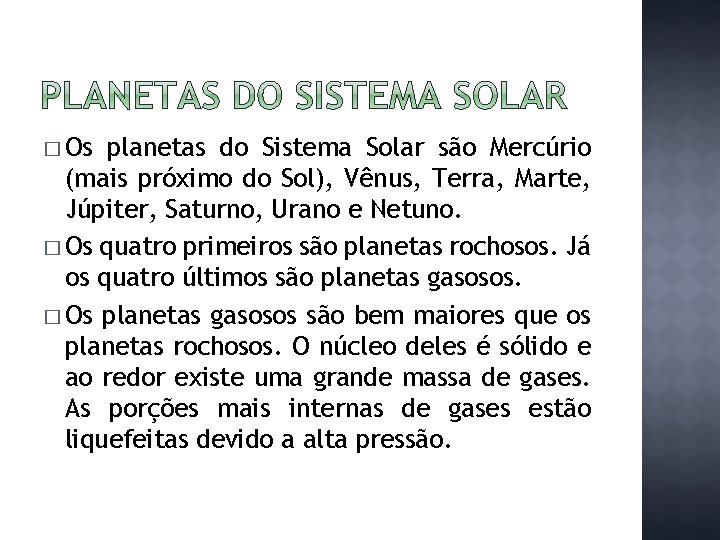 � Os planetas do Sistema Solar são Mercúrio (mais próximo do Sol), Vênus, Terra,