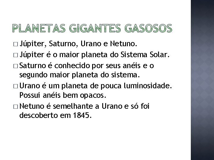 � Júpiter, Saturno, Urano e Netuno. � Júpiter é o maior planeta do Sistema