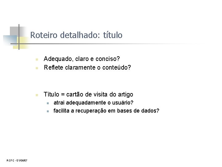 Roteiro detalhado: título n Adequado, claro e conciso? Reflete claramente o conteúdo? n Título