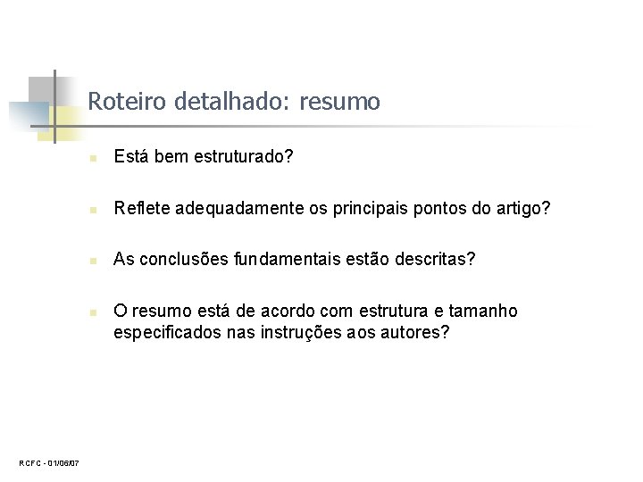 Roteiro detalhado: resumo n Está bem estruturado? n Reflete adequadamente os principais pontos do