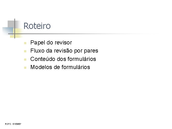 Roteiro n n RCFC 01/06/07 Papel do revisor Fluxo da revisão por pares Conteúdo