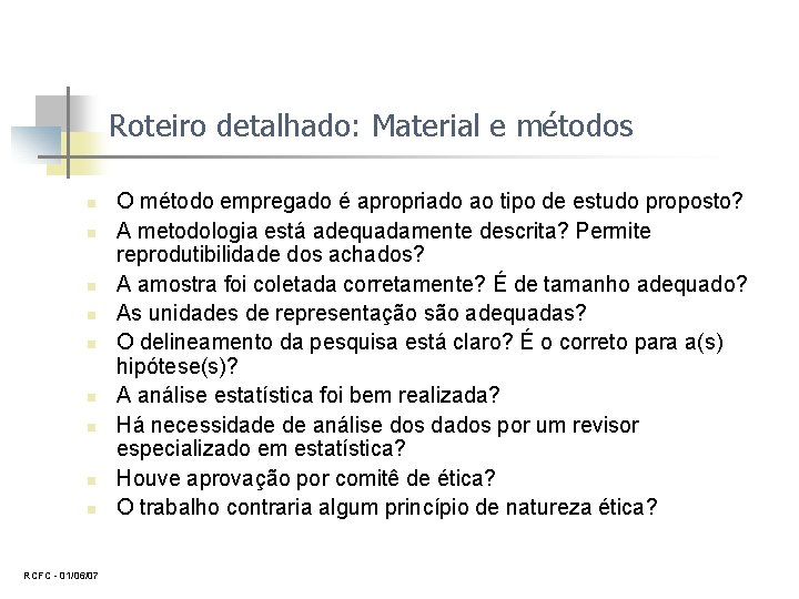 Roteiro detalhado: Material e métodos n n n n n RCFC 01/06/07 O método