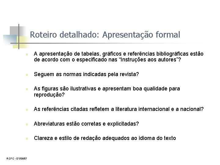 Roteiro detalhado: Apresentação formal n n n A apresentação de tabelas, gráficos e referências