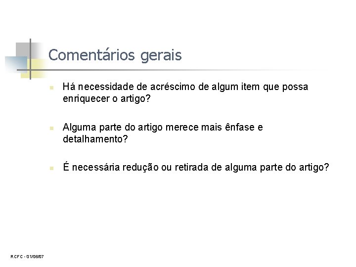 Comentários gerais n n n RCFC 01/06/07 Há necessidade de acréscimo de algum item