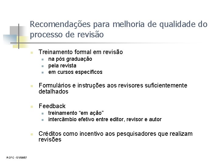 Recomendações para melhoria de qualidade do processo de revisão n Treinamento formal em revisão