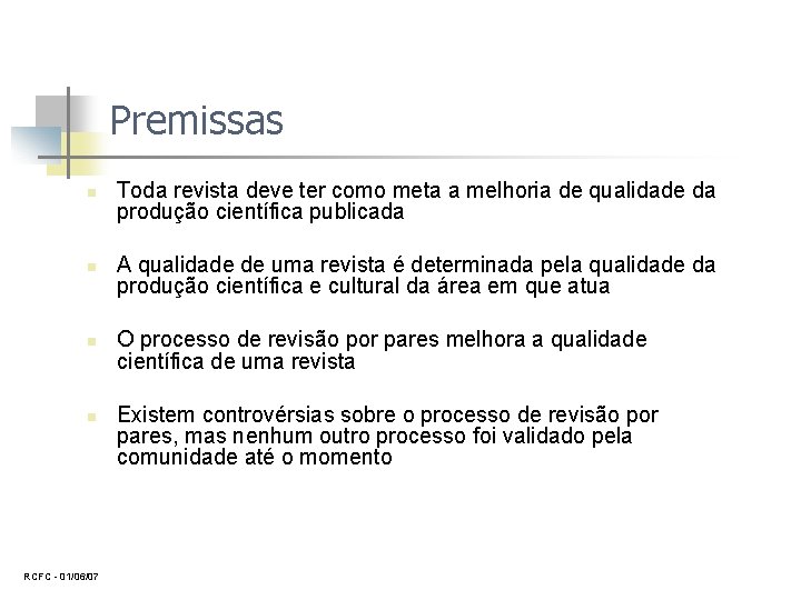 Premissas n n RCFC 01/06/07 Toda revista deve ter como meta a melhoria de