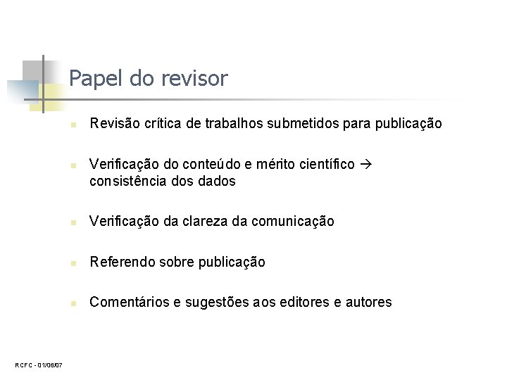 Papel do revisor n n RCFC 01/06/07 Revisão crítica de trabalhos submetidos para publicação