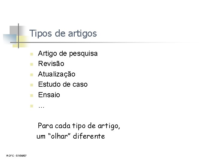 Tipos de artigos n n n Artigo de pesquisa Revisão Atualização Estudo de caso