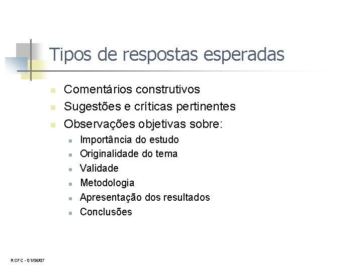 Tipos de respostas esperadas n n n Comentários construtivos Sugestões e críticas pertinentes Observações