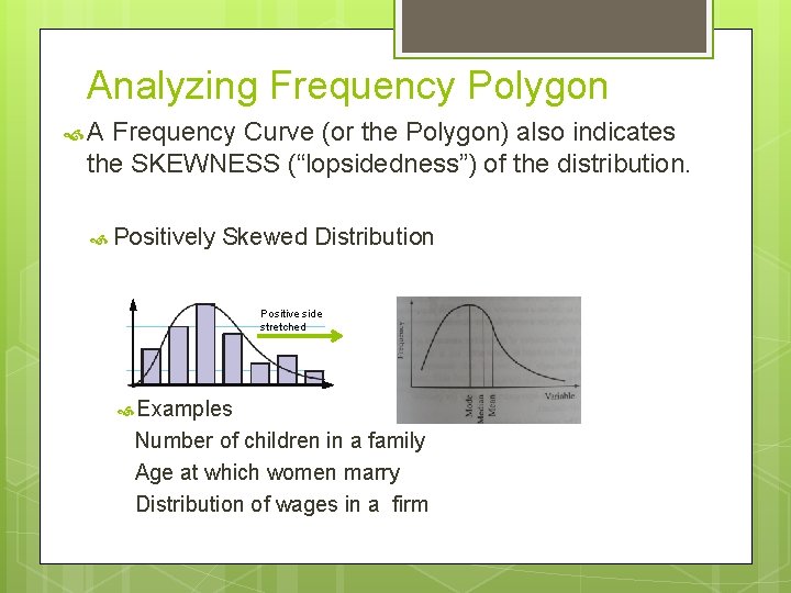 Analyzing Frequency Polygon A Frequency Curve (or the Polygon) also indicates the SKEWNESS (“lopsidedness”)