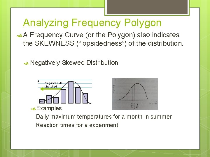 Analyzing Frequency Polygon A Frequency Curve (or the Polygon) also indicates the SKEWNESS (“lopsidedness”)