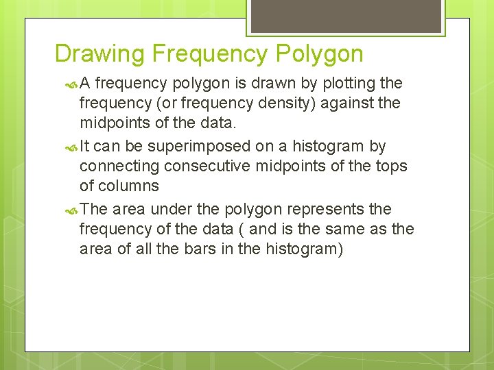 Drawing Frequency Polygon A frequency polygon is drawn by plotting the frequency (or frequency