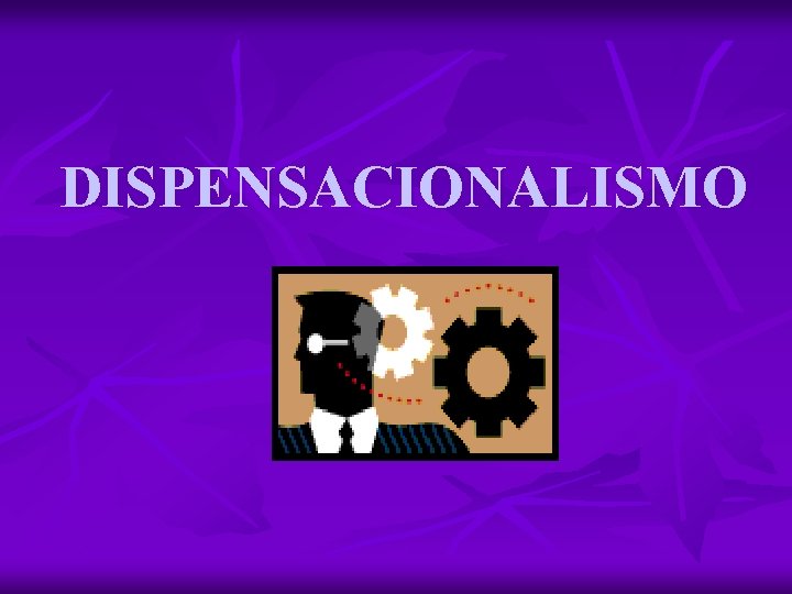 DISPENSACIONALISMO 