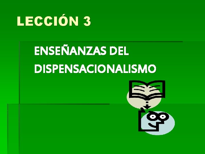 LECCIÓN 3 ENSEÑANZAS DEL DISPENSACIONALISMO 