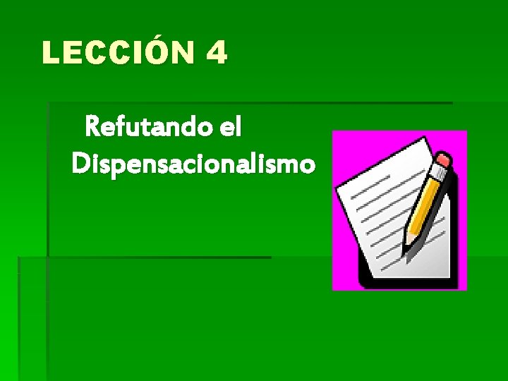 LECCIÓN 4 Refutando el Dispensacionalismo 