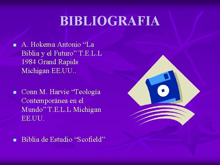 BIBLIOGRAFIA n n n A. Hokema Antonio “La Biblia y el Futuro” T. E.