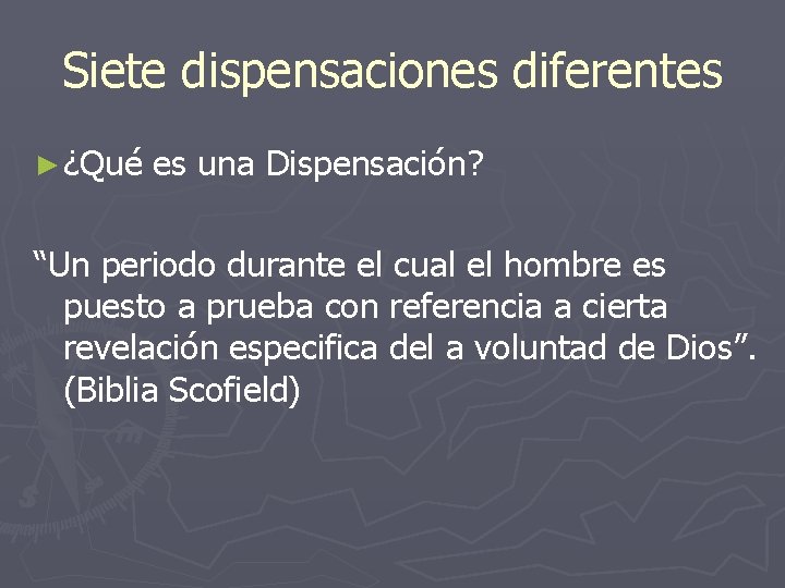 Siete dispensaciones diferentes ► ¿Qué es una Dispensación? “Un periodo durante el cual el