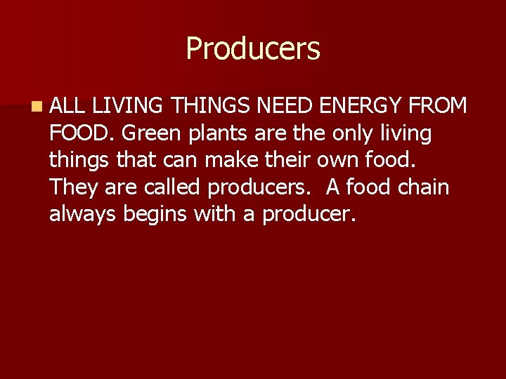 Producers n ALL LIVING THINGS NEED ENERGY FROM FOOD. Green plants are the only