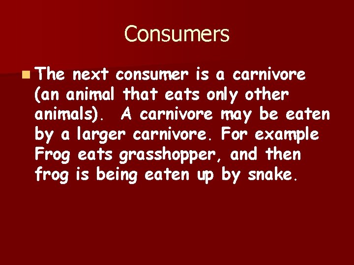 Consumers n The next consumer is a carnivore (an animal that eats only other