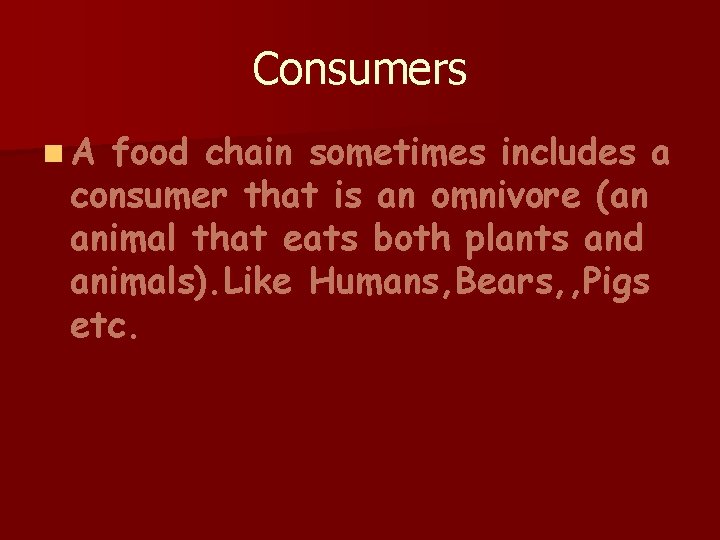 Consumers n. A food chain sometimes includes a consumer that is an omnivore (an