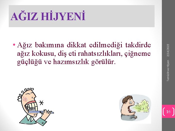 Temizlik ve Hijyen • Ağız bakımına dikkat edilmediği takdirde ağız kokusu, diş eti rahatsızlıkları,