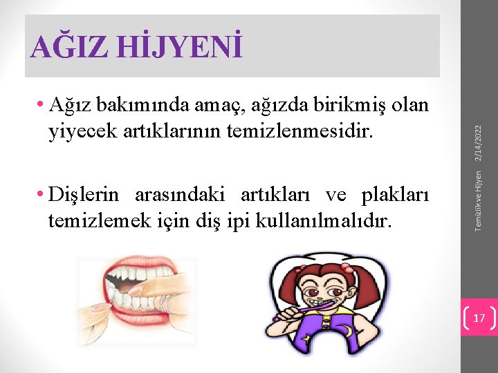  • Dişlerin arasındaki artıkları ve plakları temizlemek için diş ipi kullanılmalıdır. Temizlik ve