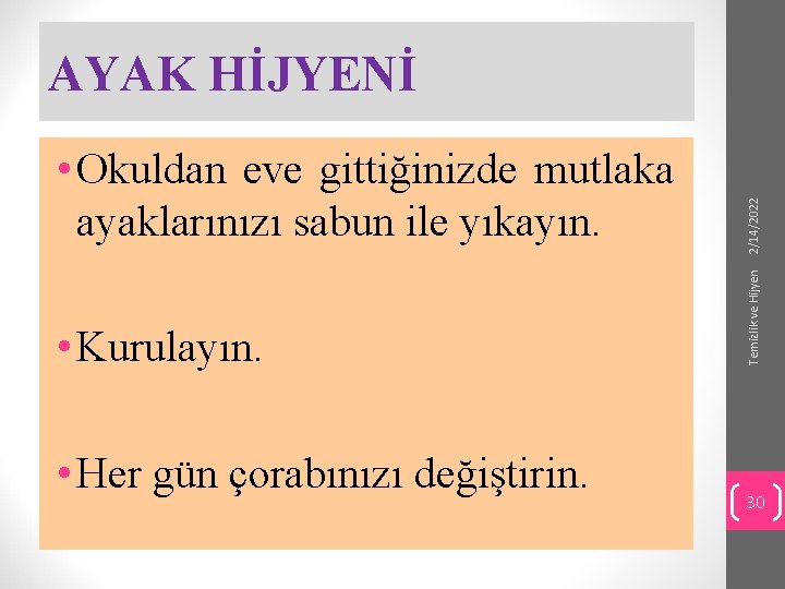  • Kurulayın. • Her gün çorabınızı değiştirin. Temizlik ve Hijyen • Okuldan eve