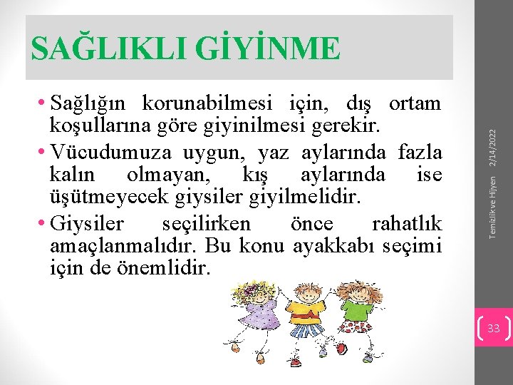 Temizlik ve Hijyen • Sağlığın korunabilmesi için, dış ortam koşullarına göre giyinilmesi gerekir. •