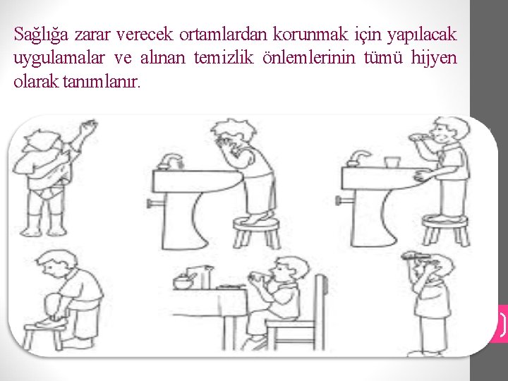 Temizlik ve Hijyen 2/14/2022 Sağlığa zarar verecek ortamlardan korunmak için yapılacak uygulamalar ve alınan