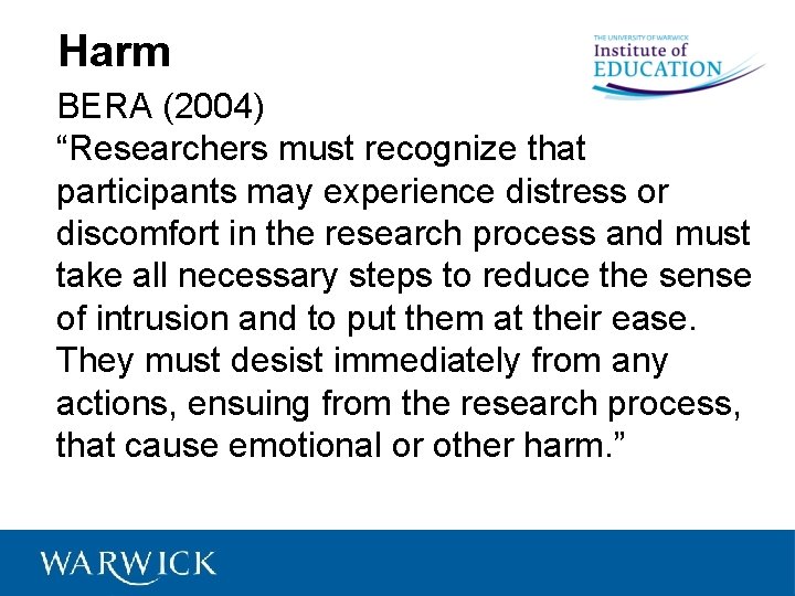 Harm BERA (2004) “Researchers must recognize that participants may experience distress or discomfort in