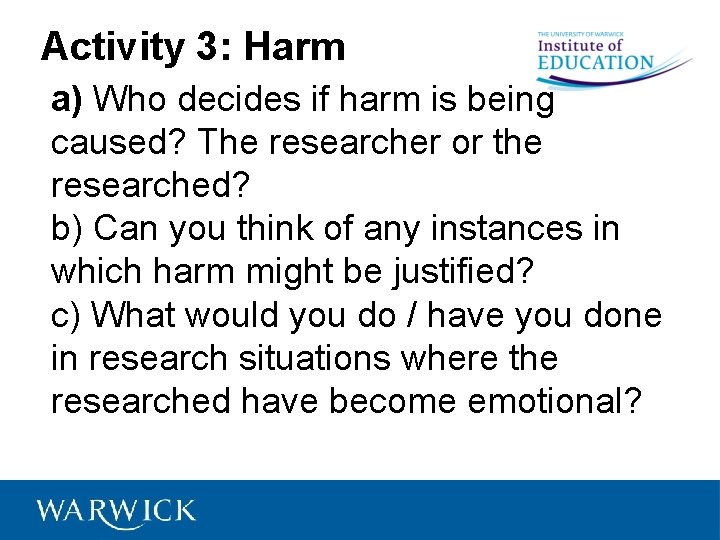 Activity 3: Harm a) Who decides if harm is being caused? The researcher or