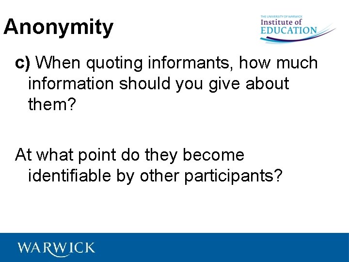 Anonymity c) When quoting informants, how much information should you give about them? At