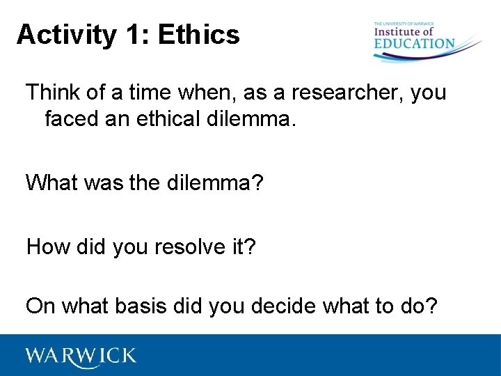 Activity 1: Ethics Think of a time when, as a researcher, you faced an