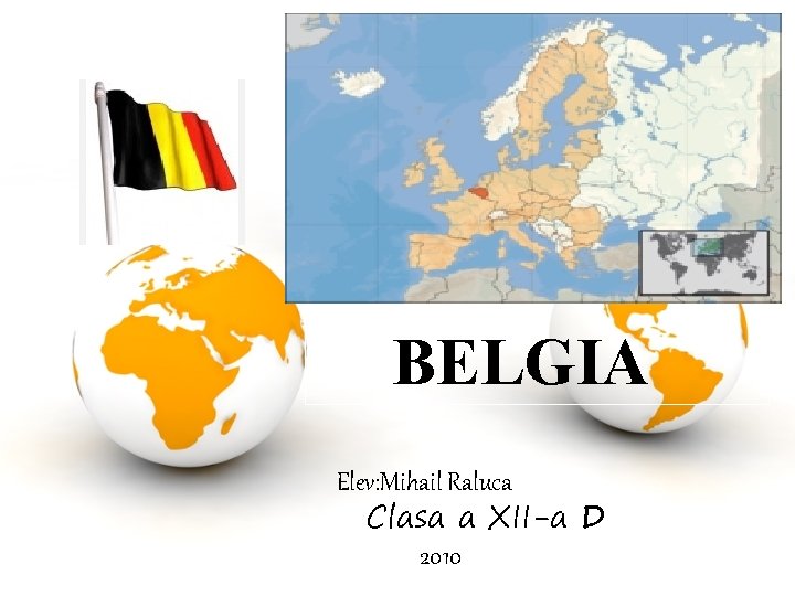 BELGIA Elev: Mihail Raluca Clasa a XII-a D 2010 