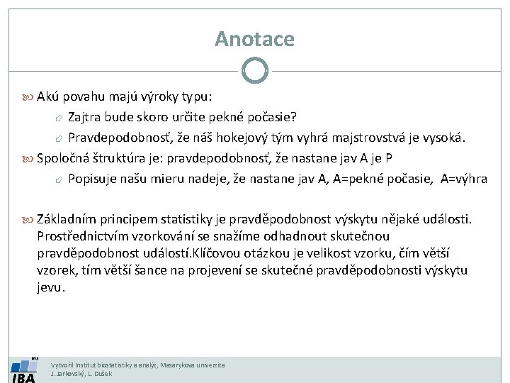 Anotace Akú povahu majú výroky typu: Zajtra bude skoro určite pekné počasie? Pravdepodobnosť, že