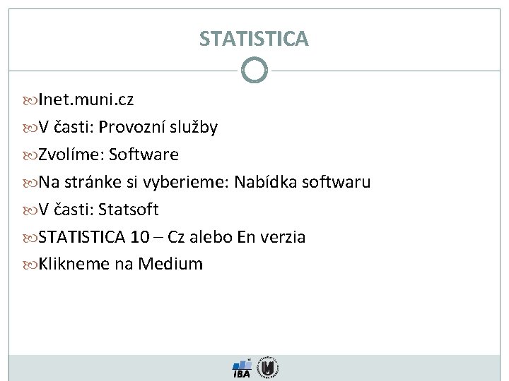 STATISTICA Inet. muni. cz V časti: Provozní služby Zvolíme: Software Na stránke si vyberieme: