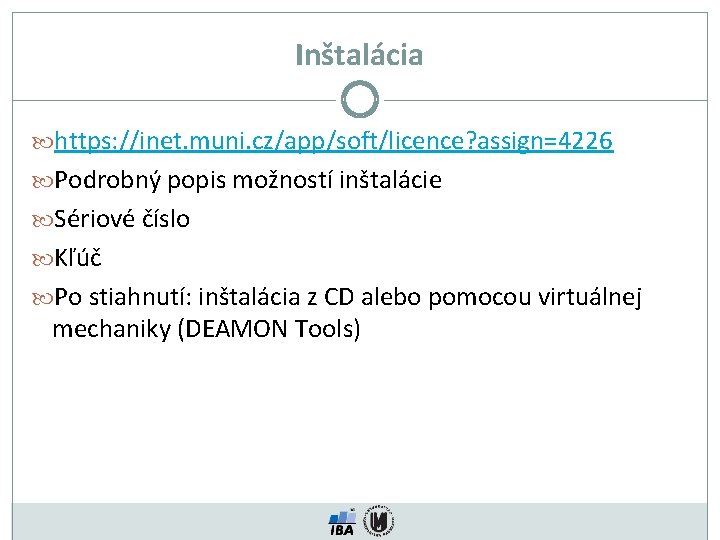 Inštalácia https: //inet. muni. cz/app/soft/licence? assign=4226 Podrobný popis možností inštalácie Sériové číslo Kľúč Po