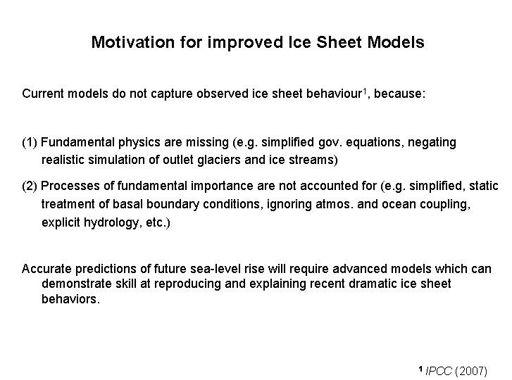 Motivation for improved Ice Sheet Models Current models do not capture observed ice sheet Motivation for improved Ice Sheet Models Current models do not capture observed ice sheet