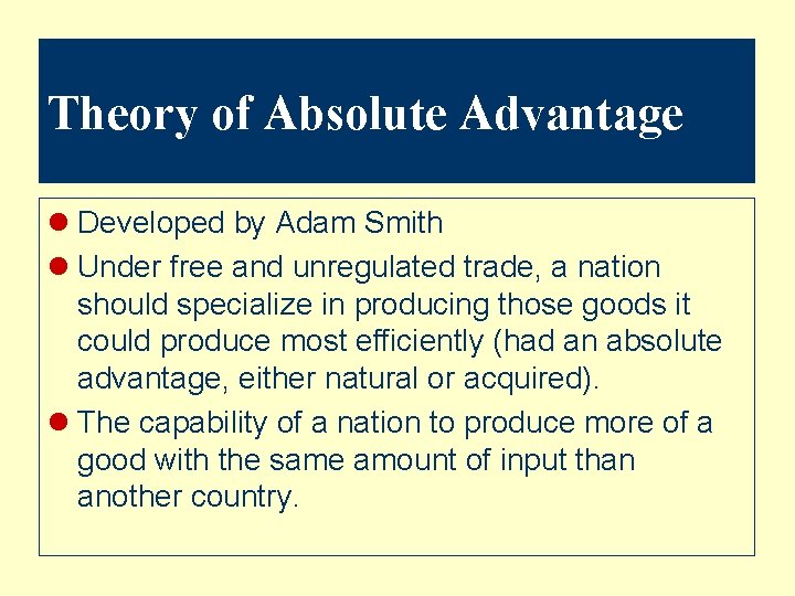 Theory of Absolute Advantage l Developed by Adam Smith l Under free and unregulated