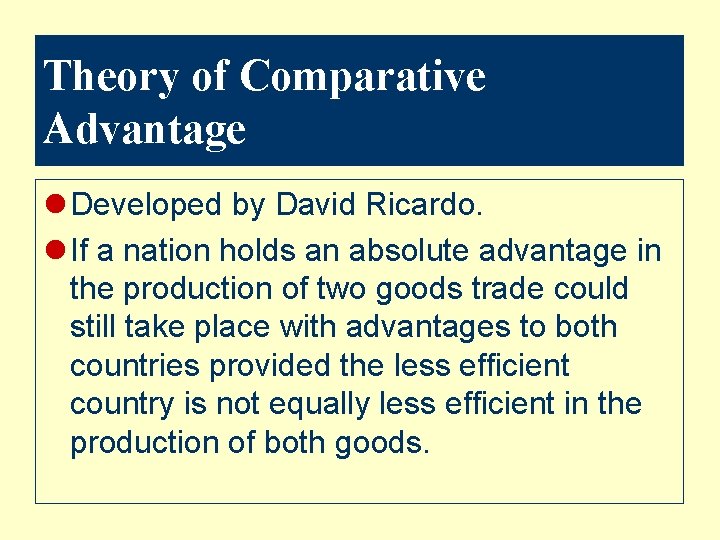 Theory of Comparative Advantage l Developed by David Ricardo. l If a nation holds