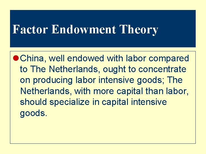 Factor Endowment Theory l China, well endowed with labor compared to The Netherlands, ought