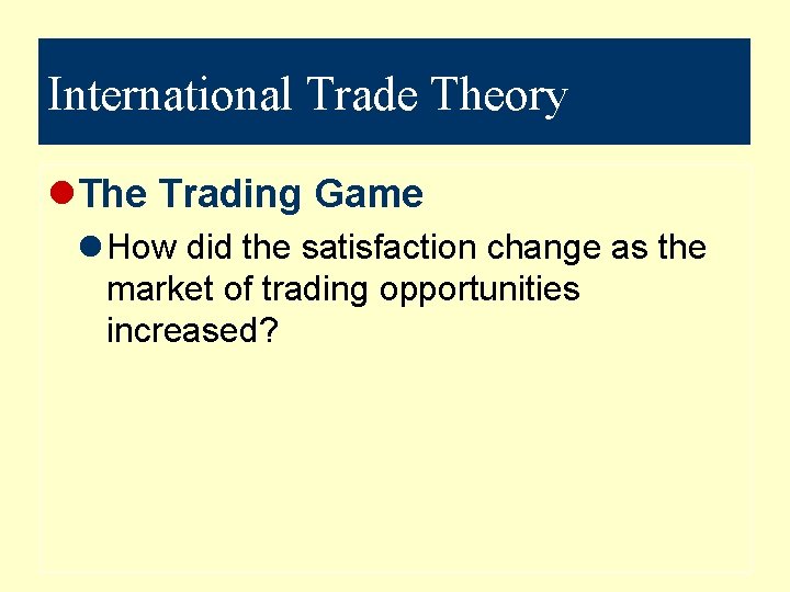 International Trade Theory l. The Trading Game l How did the satisfaction change as