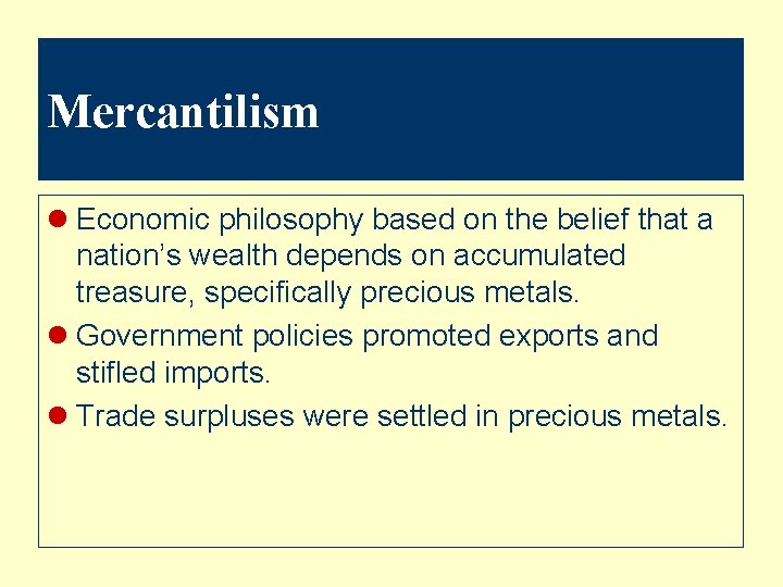 Mercantilism l Economic philosophy based on the belief that a nation’s wealth depends on
