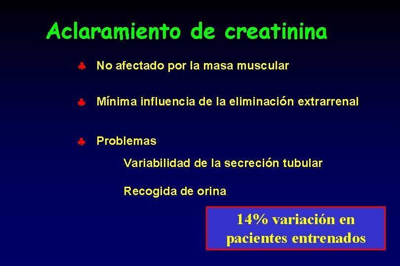 Aclaramiento de creatinina No afectado por la masa muscular Mínima influencia de la eliminación