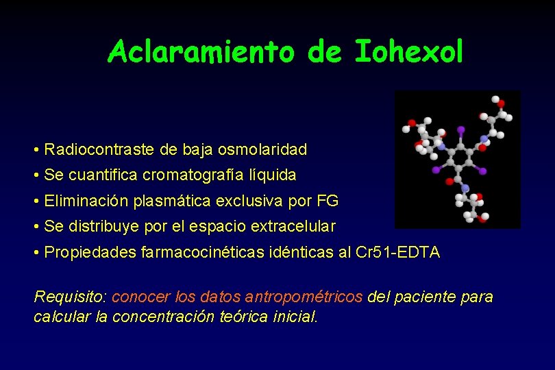 Aclaramiento de Iohexol • Radiocontraste de baja osmolaridad • Se cuantifica cromatografía líquida •