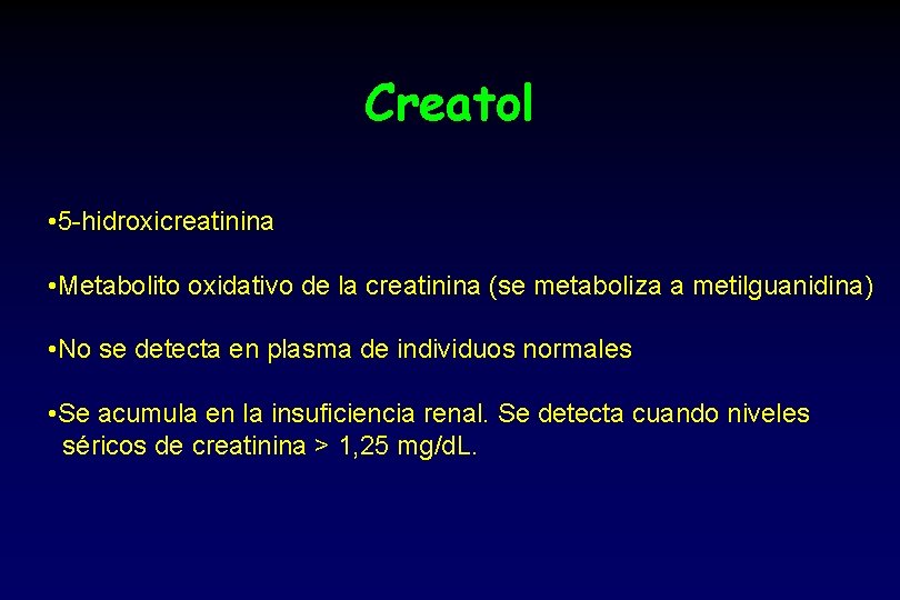 Creatol • 5 -hidroxicreatinina • Metabolito oxidativo de la creatinina (se metaboliza a metilguanidina)