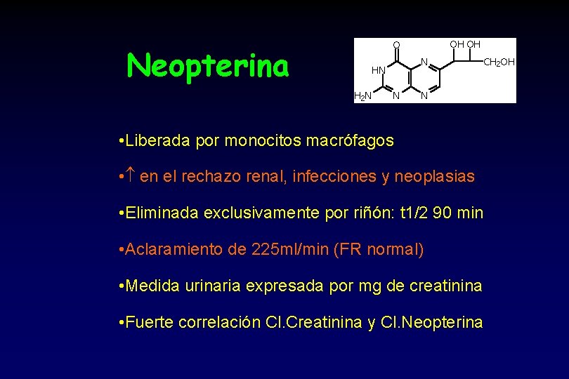 Neopterina • Liberada por monocitos macrófagos • en el rechazo renal, infecciones y neoplasias