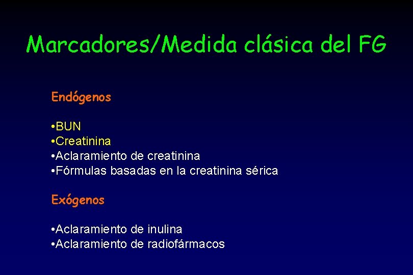 Marcadores/Medida clásica del FG Endógenos • BUN • Creatinina • Aclaramiento de creatinina •