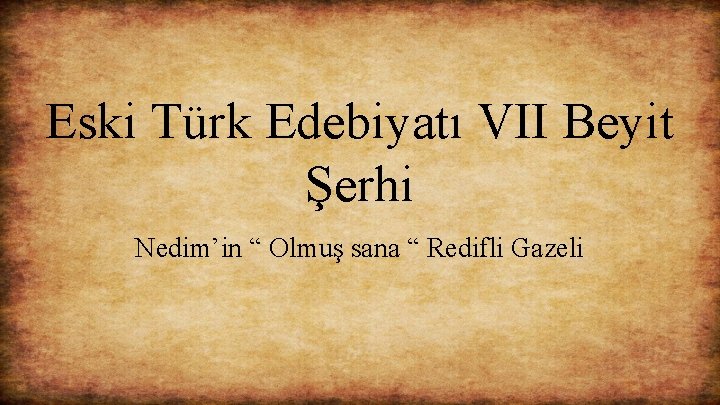 Eski Türk Edebiyatı VII Beyit Şerhi Nedim’in “ Olmuş sana “ Redifli Gazeli 