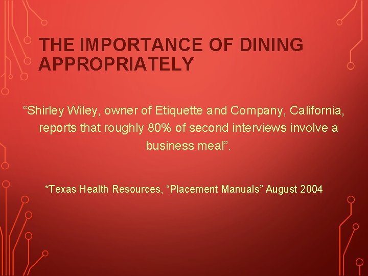 THE IMPORTANCE OF DINING APPROPRIATELY “Shirley Wiley, owner of Etiquette and Company, California, reports